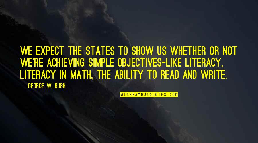 Simple Writing Quotes By George W. Bush: We expect the states to show us whether
