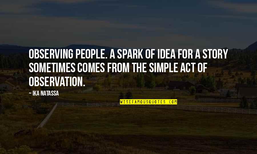 Simple Writing Quotes By Ika Natassa: Observing people. A spark of idea for a