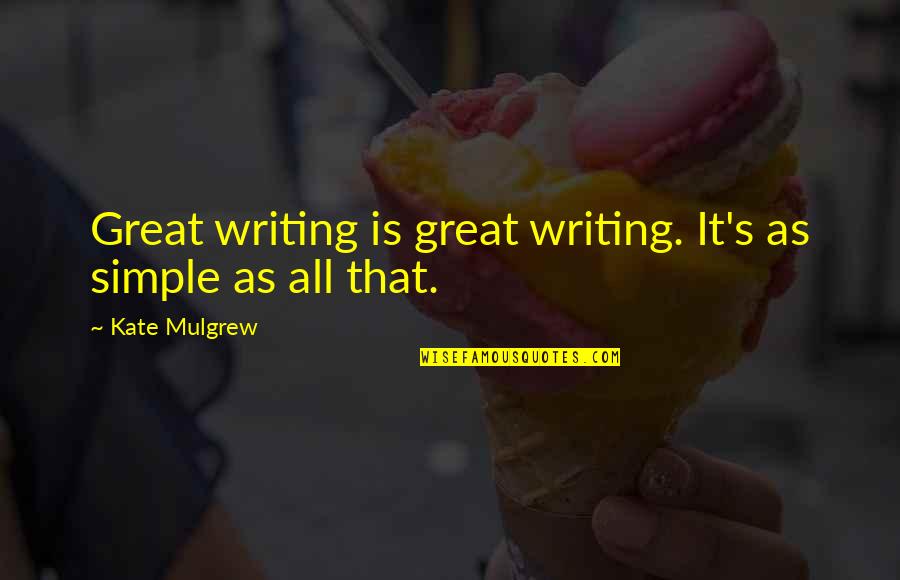 Simple Writing Quotes By Kate Mulgrew: Great writing is great writing. It's as simple