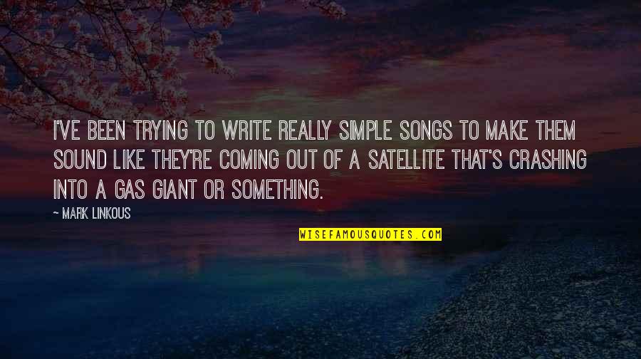 Simple Writing Quotes By Mark Linkous: I've been trying to write really simple songs