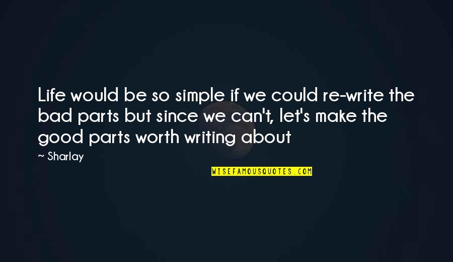 Simple Writing Quotes By Sharlay: Life would be so simple if we could