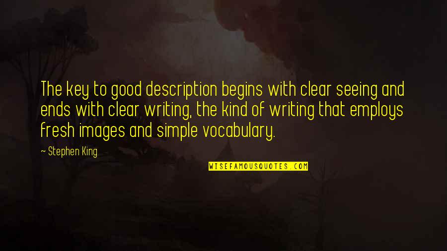 Simple Writing Quotes By Stephen King: The key to good description begins with clear