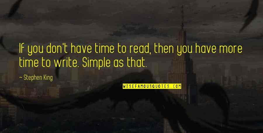 Simple Writing Quotes By Stephen King: If you don't have time to read, then