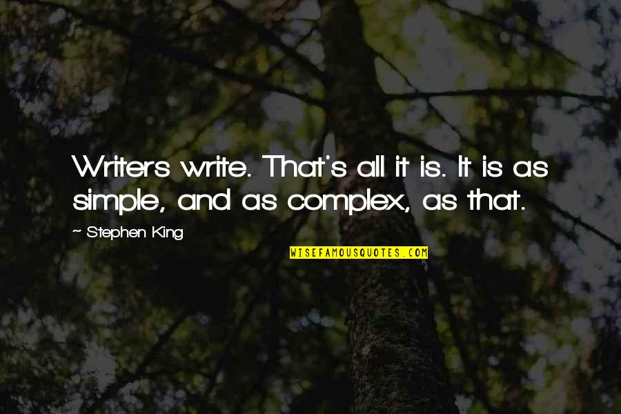 Simple Writing Quotes By Stephen King: Writers write. That's all it is. It is