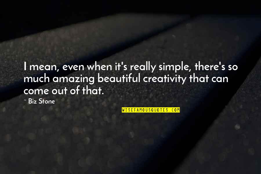 Simple Yet Amazing Quotes By Biz Stone: I mean, even when it's really simple, there's