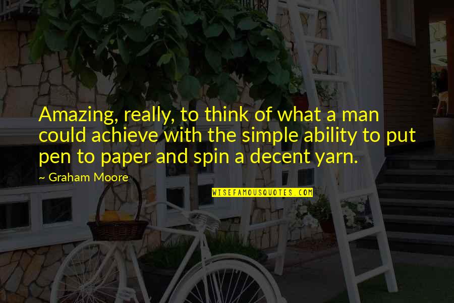 Simple Yet Amazing Quotes By Graham Moore: Amazing, really, to think of what a man