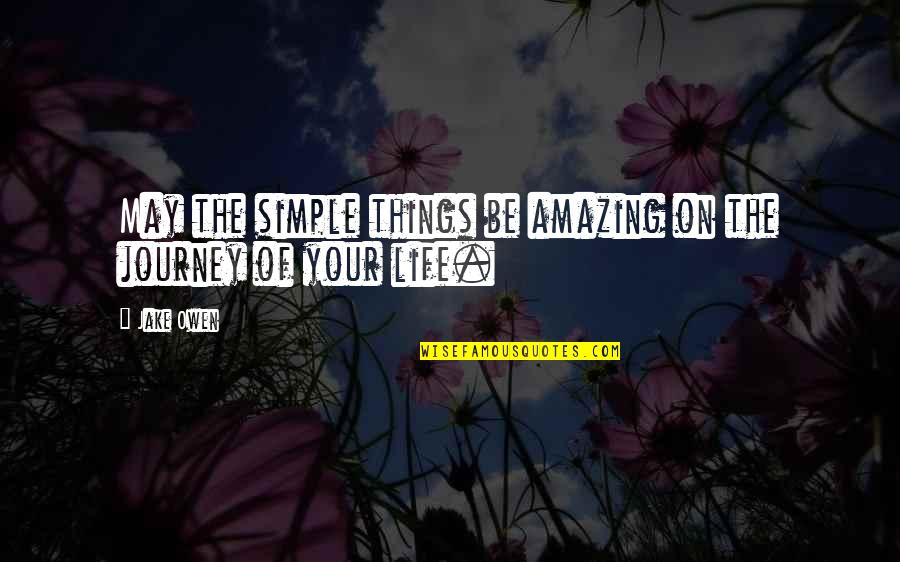 Simple Yet Amazing Quotes By Jake Owen: May the simple things be amazing on the