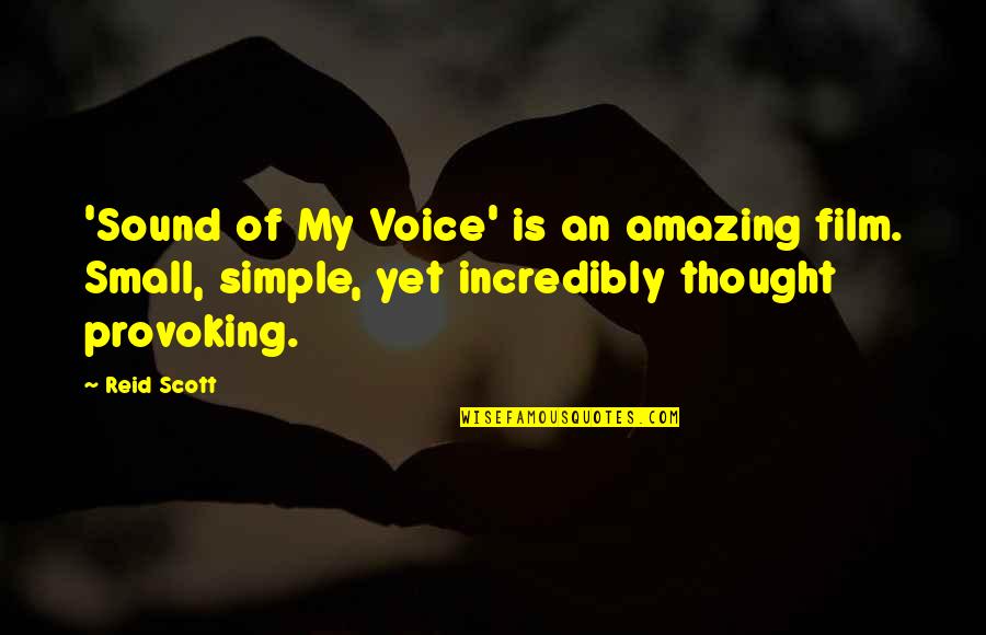 Simple Yet Amazing Quotes By Reid Scott: 'Sound of My Voice' is an amazing film.