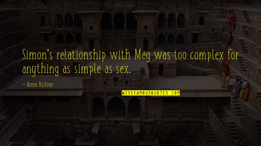 Simple Yet Complex Quotes By Anne Bishop: Simon's relationship with Meg was too complex for