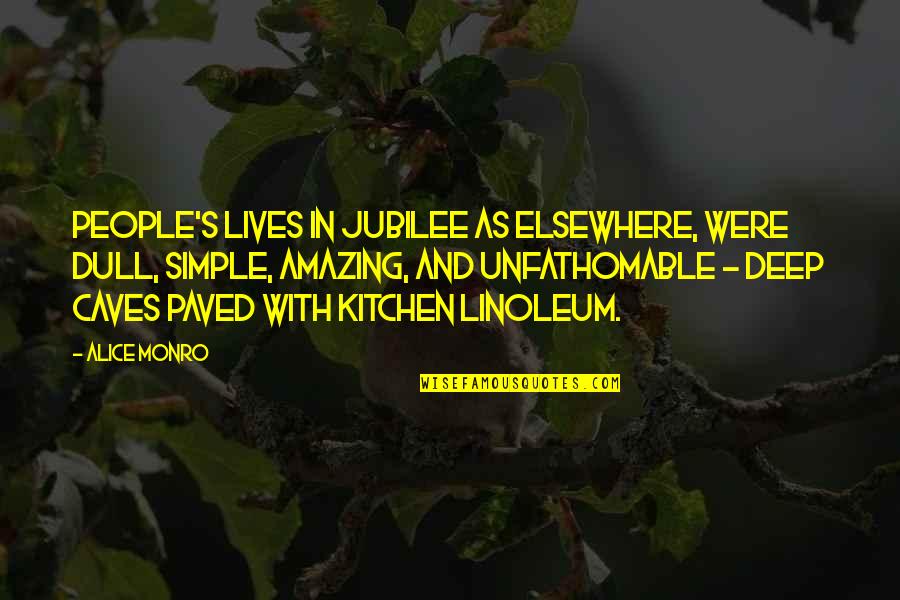 Simple Yet Deep Quotes By Alice Monro: People's lives in Jubilee as elsewhere, were dull,