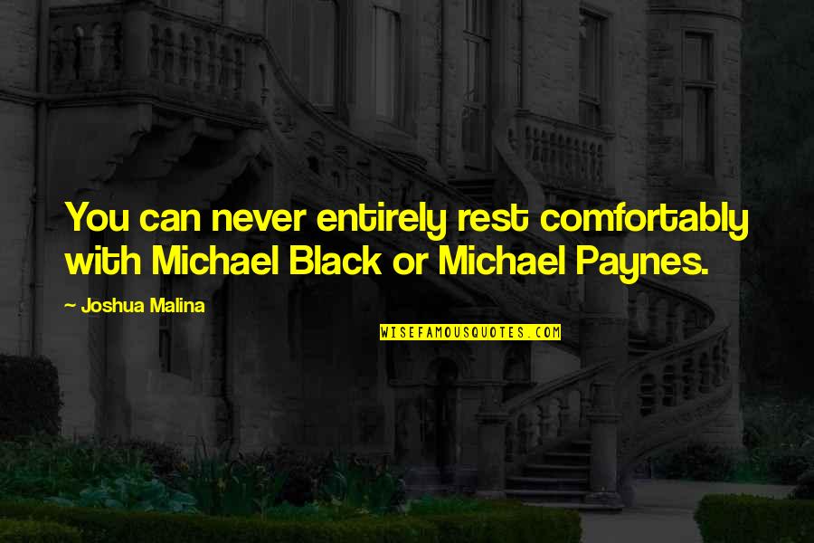 Simple Yet Deep Quotes By Joshua Malina: You can never entirely rest comfortably with Michael