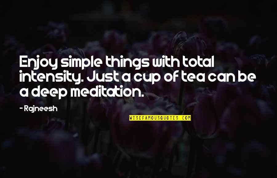 Simple Yet Deep Quotes By Rajneesh: Enjoy simple things with total intensity. Just a