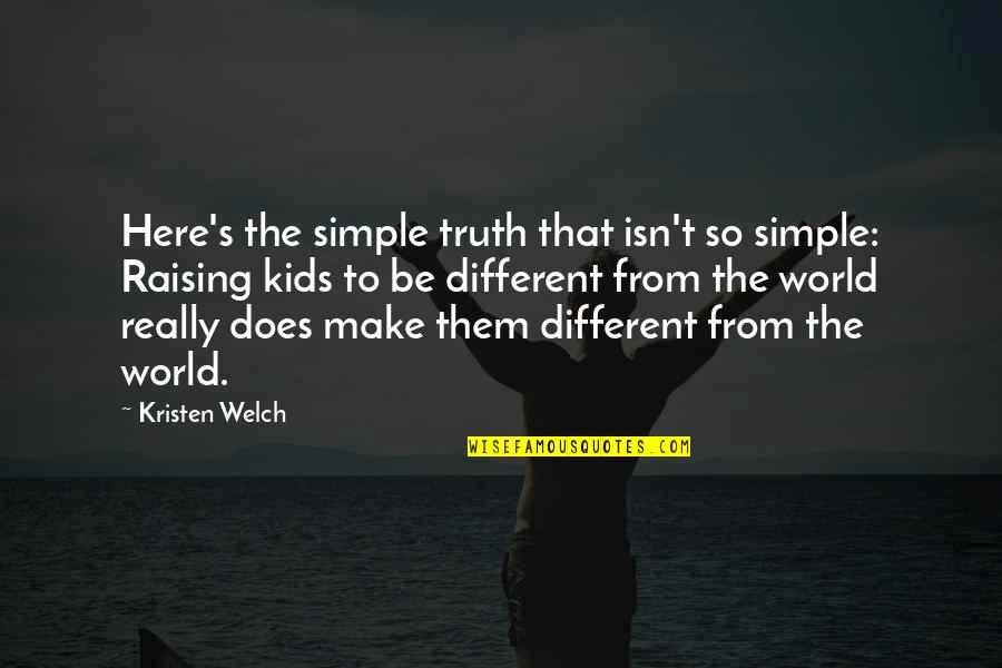 Simple Yet Inspirational Quotes By Kristen Welch: Here's the simple truth that isn't so simple: