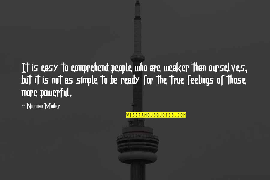Simple Yet Powerful Quotes By Norman Mailer: It is easy to comprehend people who are