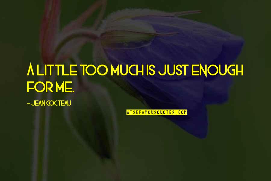 Simple Yet Sophisticated Quotes By Jean Cocteau: A little too much is just enough for