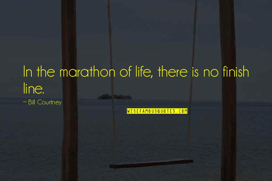 Simple Yet Touching Quotes By Bill Courtney: In the marathon of life, there is no