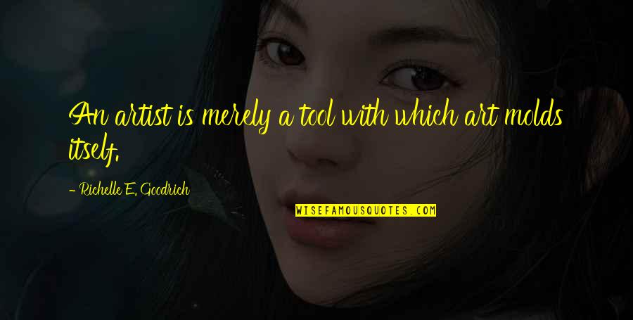 Simple Yet Touching Quotes By Richelle E. Goodrich: An artist is merely a tool with which