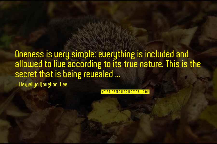 Simple Yet True Quotes By Llewellyn Vaughan-Lee: Oneness is very simple: everything is included and