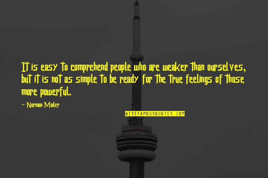 Simple Yet True Quotes By Norman Mailer: It is easy to comprehend people who are