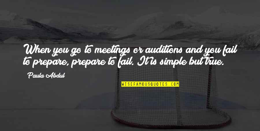 Simple Yet True Quotes By Paula Abdul: When you go to meetings or auditions and