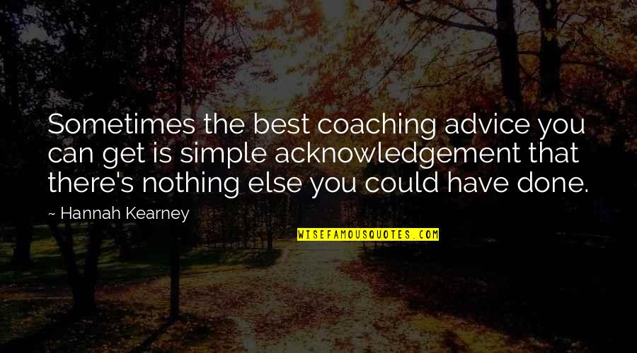 Simple You Quotes By Hannah Kearney: Sometimes the best coaching advice you can get