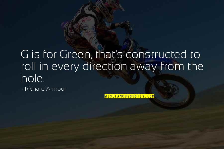 Simplehearted Quotes By Richard Armour: G is for Green, that's constructed to roll