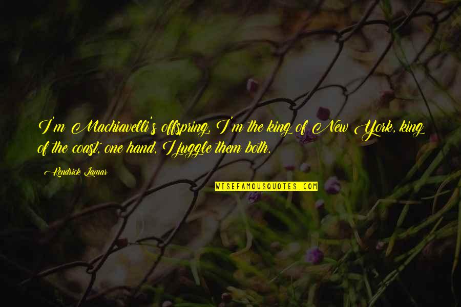 Simpleng Babae Lang Ako Quotes By Kendrick Lamar: I'm Machiavelli's offspring, I'm the king of New Simpleng Babae Lang Ako Quotes By Kendrick Lamar: I'm Machiavelli's offspring, I'm the king of New
