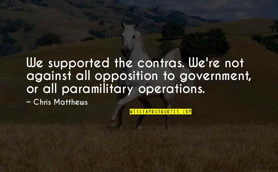 Simpleng Ngiti Quotes By Chris Matthews: We supported the contras. We're not against all