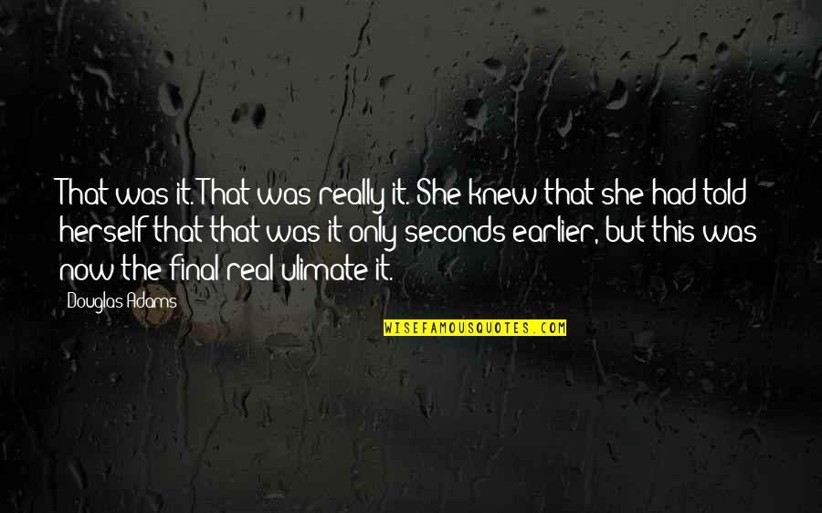 Simpleng Ngiti Quotes By Douglas Adams: That was it. That was really it. She