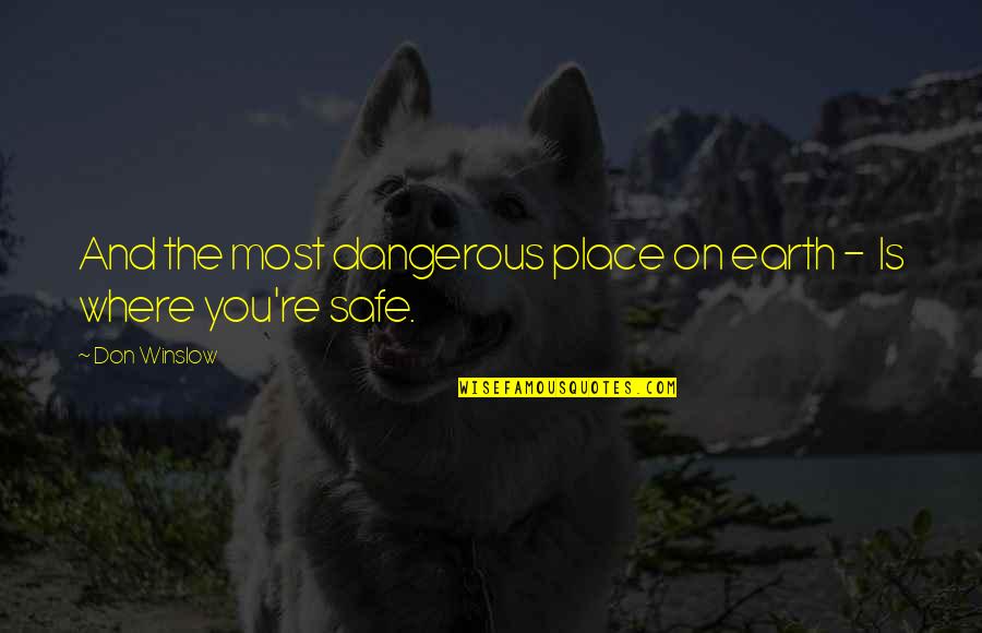Simpleng Tao Lang Ako Quotes By Don Winslow: And the most dangerous place on earth -