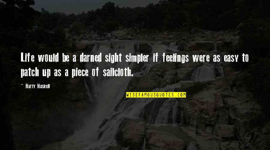 Simpler Life Quotes By Harry Haskell: Life would be a darned sight simpler if