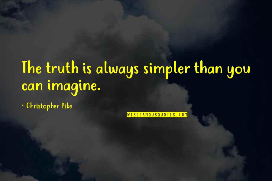 Simpler Quotes By Christopher Pike: The truth is always simpler than you can