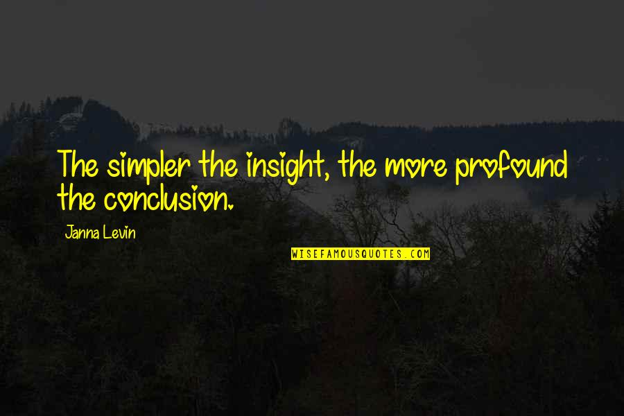 Simpler Quotes By Janna Levin: The simpler the insight, the more profound the