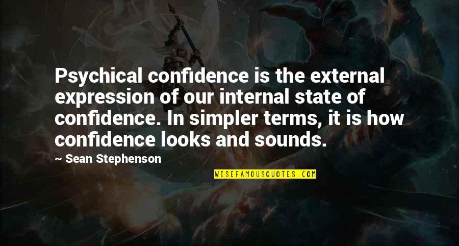 Simpler Quotes By Sean Stephenson: Psychical confidence is the external expression of our