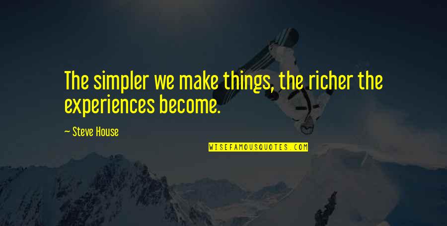 Simpler Quotes By Steve House: The simpler we make things, the richer the