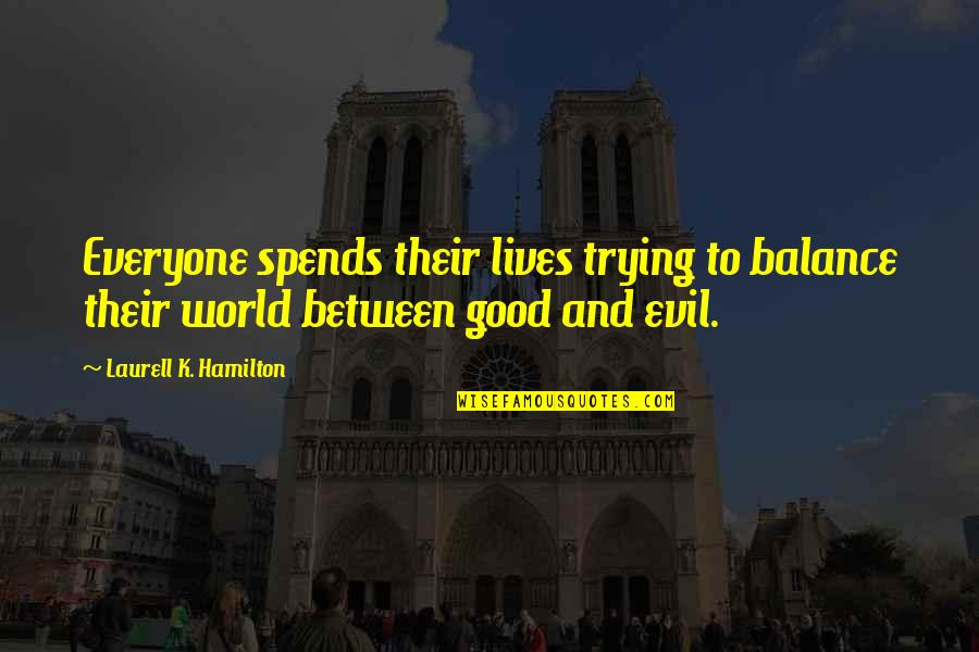 Simpleton Meme Quotes By Laurell K. Hamilton: Everyone spends their lives trying to balance their Simpleton Meme Quotes By Laurell K. Hamilton: Everyone spends their lives trying to balance their