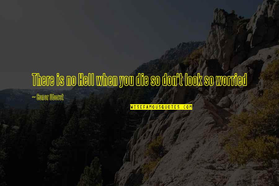 Simplex Locks Quotes By Conor Oberst: There is no Hell when you die so
