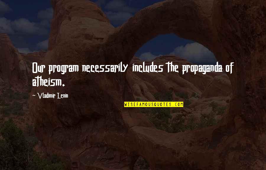 Simplicidad Quotes By Vladimir Lenin: Our program necessarily includes the propaganda of atheism.
