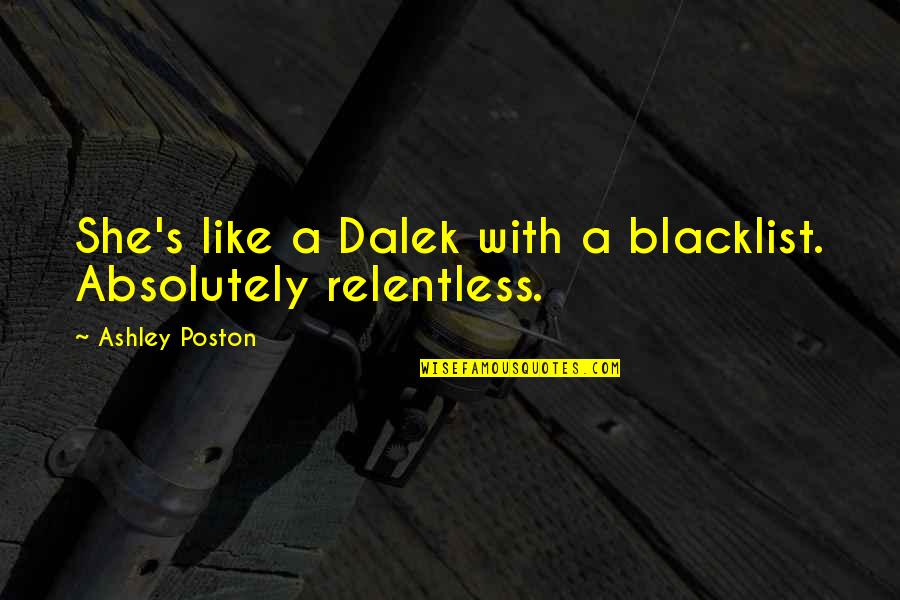 Simplicidad Voluntaria Quotes By Ashley Poston: She's like a Dalek with a blacklist. Absolutely