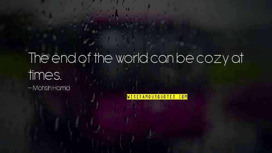 Simplicidade Significado Quotes By Mohsin Hamid: The end of the world can be cozy