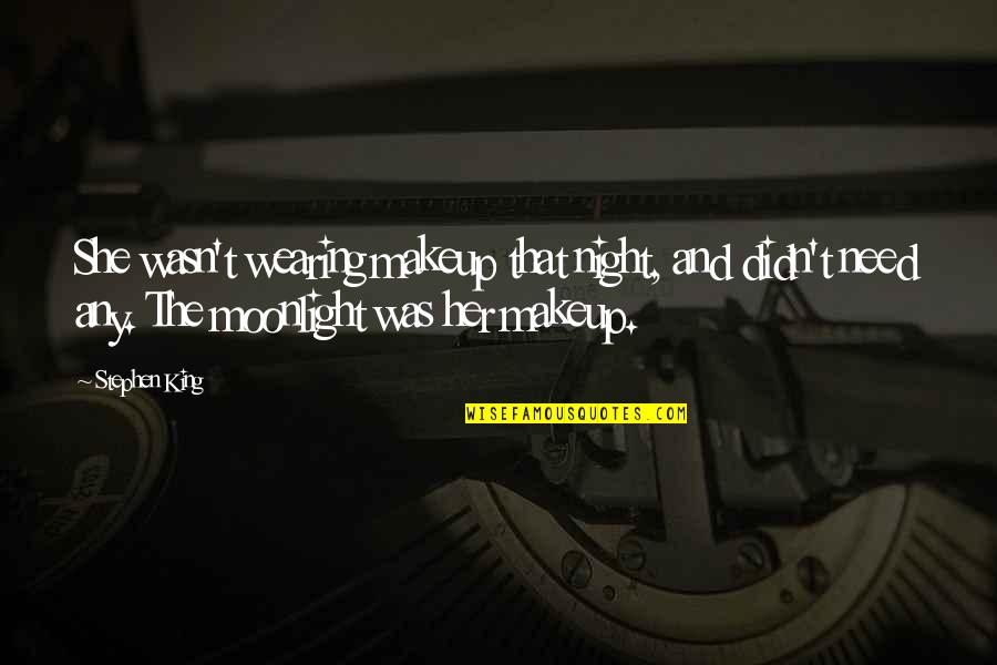 Simpliciter Simply Not Relatively Unconditionally Quotes By Stephen King: She wasn't wearing makeup that night, and didn't