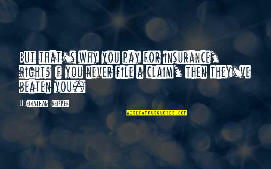 Simplicity And Frugality Quotes By Jonathan Tropper: But that's why you pay for insurance, right?