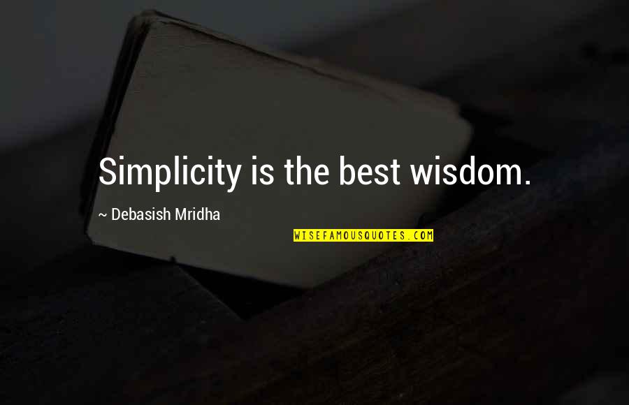 Simplicity And Happiness Quotes By Debasish Mridha: Simplicity is the best wisdom.