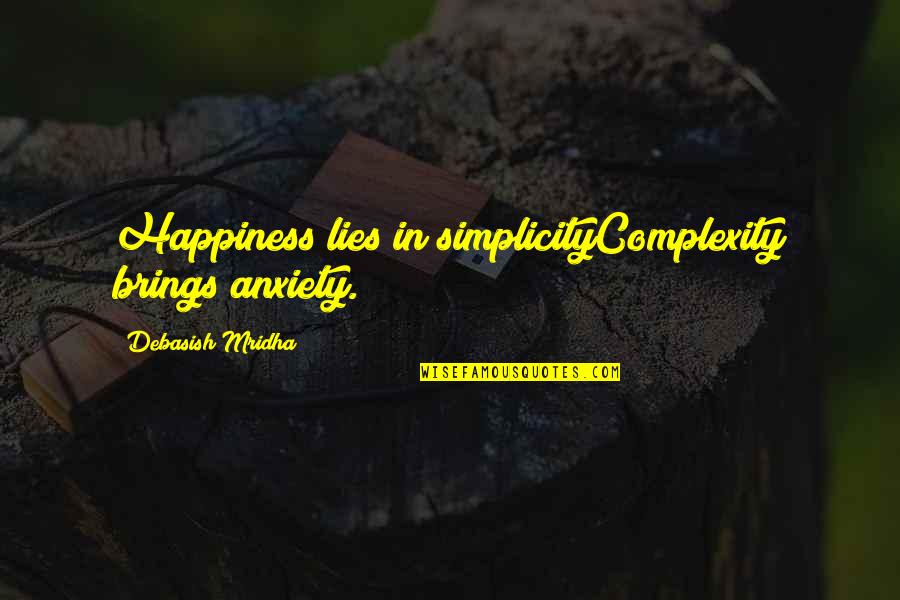 Simplicity And Happiness Quotes By Debasish Mridha: Happiness lies in simplicityComplexity brings anxiety.