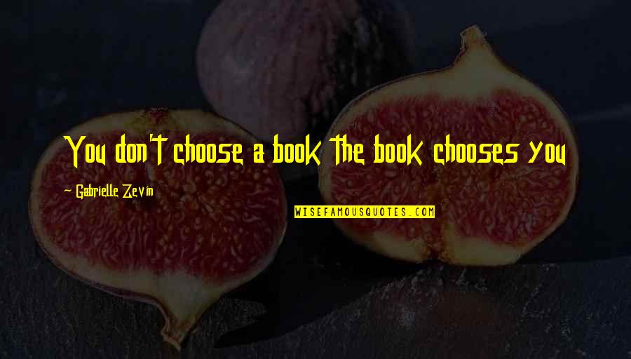 Simplicity And Humbleness Quotes By Gabrielle Zevin: You don't choose a book the book chooses