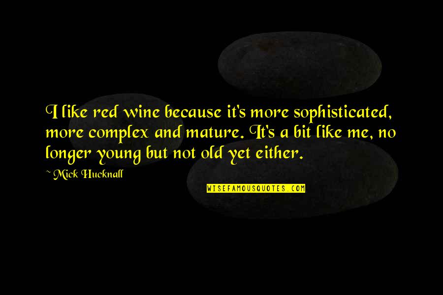 Simplicity And Humbleness Quotes By Mick Hucknall: I like red wine because it's more sophisticated,