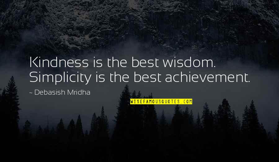 Simplicity And Kindness Quotes By Debasish Mridha: Kindness is the best wisdom. Simplicity is the