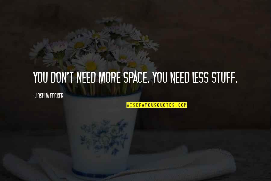 Simplicity And Minimalism Quotes By Joshua Becker: You don't need more space. You need less