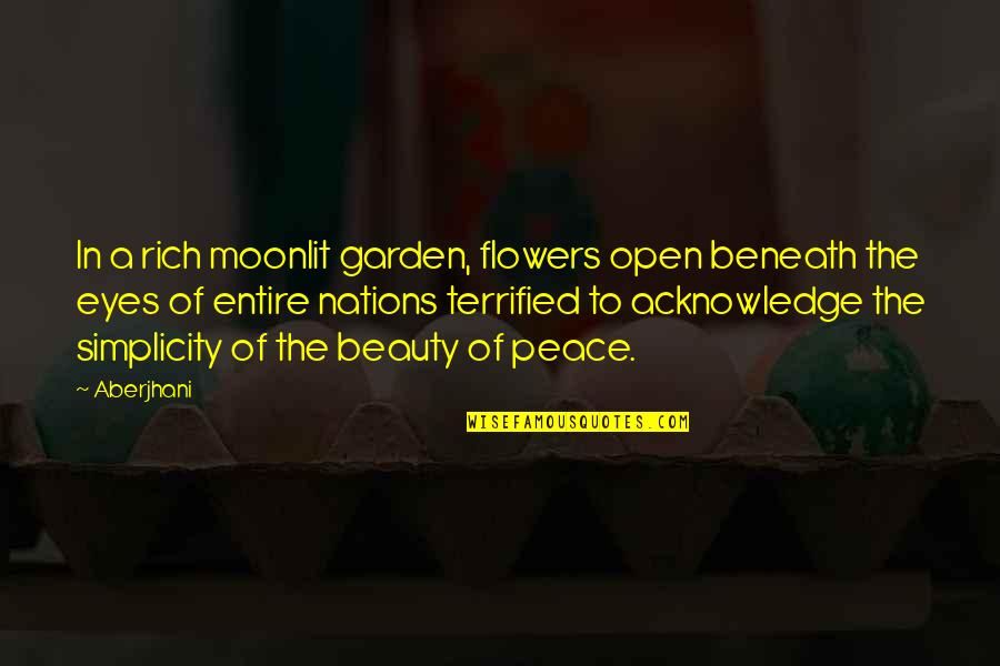 Simplicity And Nature Quotes By Aberjhani: In a rich moonlit garden, flowers open beneath
