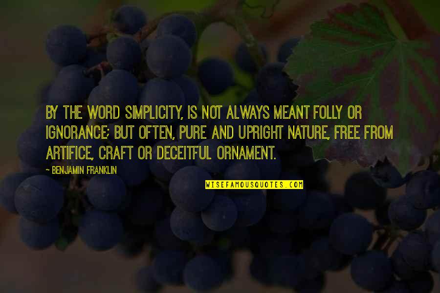 Simplicity And Nature Quotes By Benjamin Franklin: By the word simplicity, is not always meant